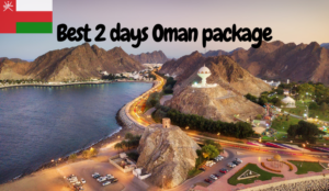 What is the Best 2 days Oman package ?