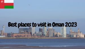 What is Best places to visit in Oman 2023 ?